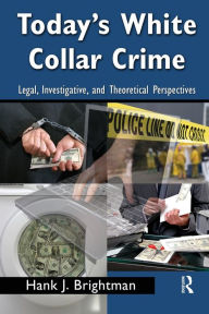Title: Today's White Collar Crime: Legal, Investigative, and Theoretical Perspectives / Edition 1, Author: Hank J. Brightman