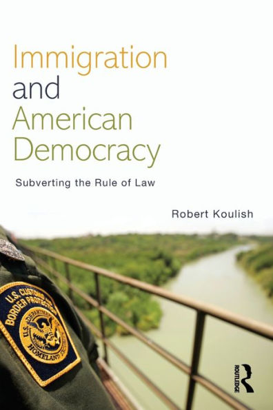Immigration and American Democracy: Subverting the Rule of Law / Edition 1