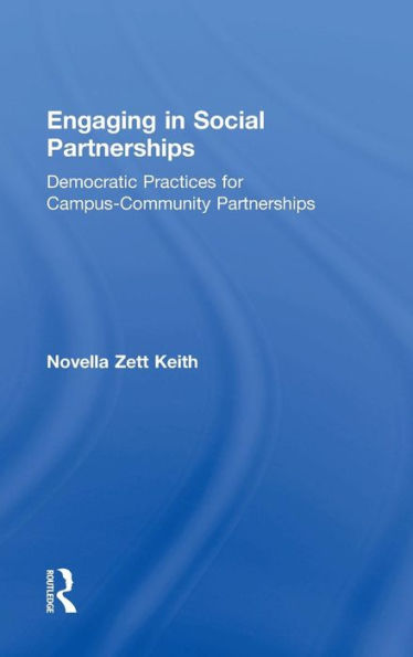 Engaging in Social Partnerships: Democratic Practices for Campus-Community Partnerships / Edition 1