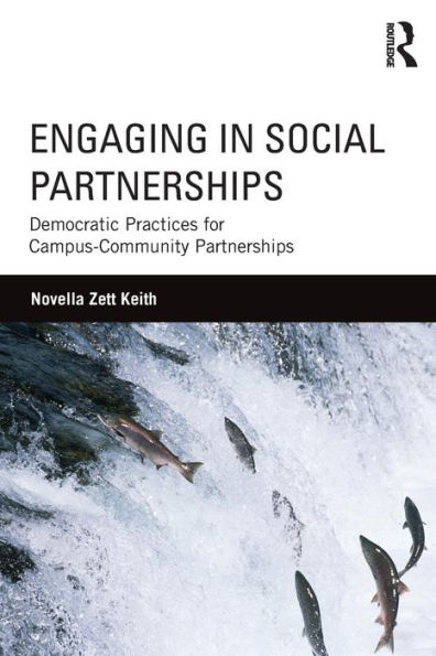 Engaging in Social Partnerships: Democratic Practices for Campus-Community Partnerships / Edition 1