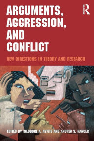 Title: Arguments, Aggression, and Conflict: New Directions in Theory and Research / Edition 1, Author: Theodore Avtgis