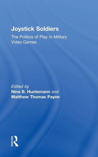 Joystick Soldiers: The Politics of Play Military Video Games