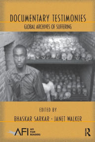 Title: Documentary Testimonies: Global Archives of Suffering / Edition 1, Author: Bhaskar Sarkar