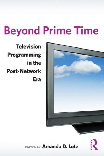 Beyond Prime Time: Television Programming in the Post-Network Era / Edition 1