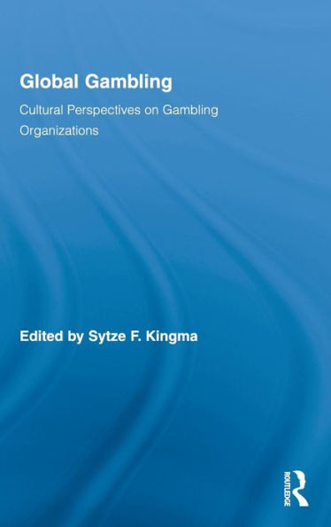 Global Gambling: Cultural Perspectives on Gambling Organizations / Edition 1