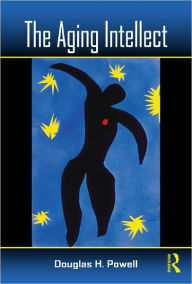 Title: The Aging Intellect / Edition 1, Author: Douglas H. Powell