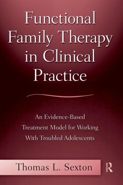 Functional Family Therapy in Clinical Practice: An Evidence-Based Treatment Model for Working With Troubled Adolescents / Edition 1