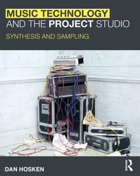 Music Technology and the Project Studio: Synthesis and Sampling / Edition 1