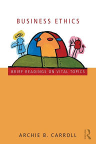 Title: Business Ethics: Brief Readings on Vital Topics / Edition 1, Author: Archie B. Carroll