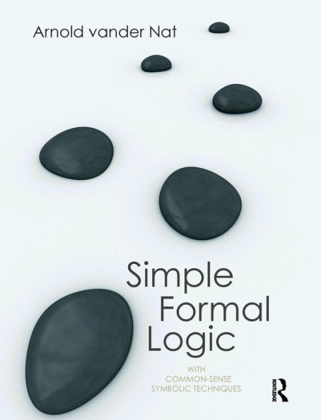 Simple Formal Logic: With Common-Sense Symbolic Techniques / Edition 1