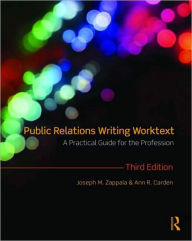 Title: Public Relations Writing Worktext: A Practical Guide for the Profession / Edition 3, Author: Joseph M. Zappala