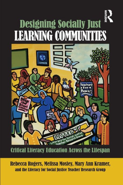 Designing Socially Just Learning Communities: Critical Literacy Education across the Lifespan / Edition 1