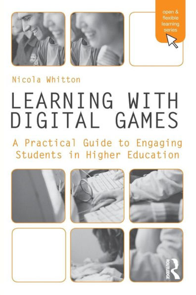Learning with Digital Games: A Practical Guide to Engaging Students in Higher Education / Edition 1