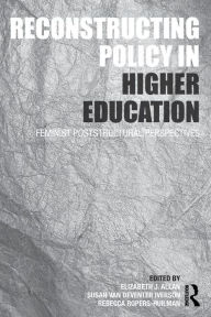 Title: Reconstructing Policy in Higher Education: Feminist Poststructural Perspectives / Edition 1, Author: Elizabeth J. Allan