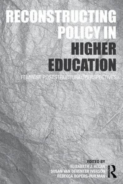 Reconstructing Policy in Higher Education: Feminist Poststructural Perspectives / Edition 1