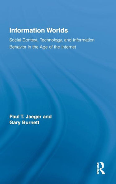 Information Worlds: Social Context, Technology, and Information Behavior in the Age of the Internet? / Edition 1