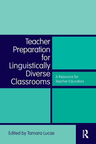 Teacher Preparation for Linguistically Diverse Classrooms: A Resource for Teacher Educators / Edition 1