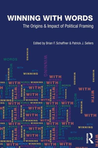 Winning with Words: The Origins and Impact of Political Framing / Edition 1