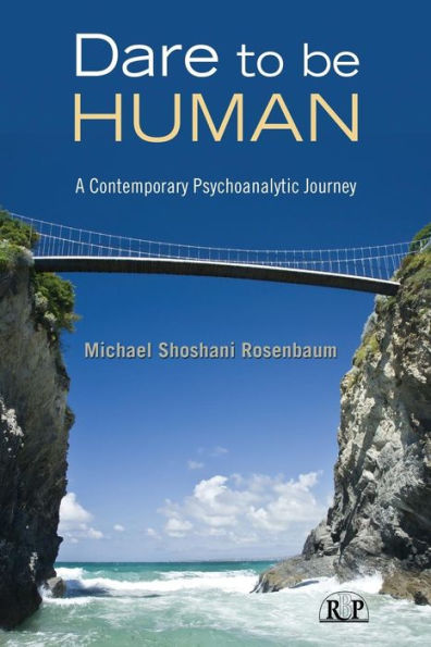 Dare to Be Human: A Contemporary Psychoanalytic Journey / Edition 1