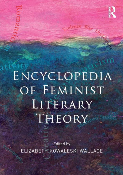 Encyclopedia of Feminist Literary Theory / Edition 1