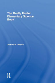 Title: The Really Useful Elementary Science Book, Author: Jeffrey W. Bloom