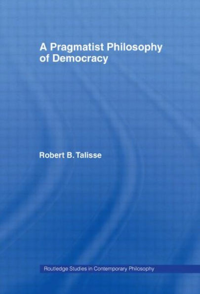 A Pragmatist Philosophy of Democracy / Edition 1