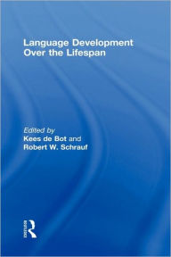 Title: Language Development Over the Lifespan / Edition 1, Author: Kees de Bot