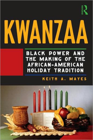 Kwanzaa: Black Power and the Making of the African-American Holiday Tradition / Edition 1