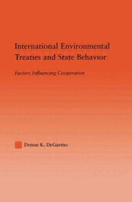 Title: International Environmental Treaties and State Behavior: Factors Influencing Cooperation, Author: Denise DeGarmo