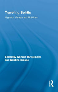 Title: Traveling Spirits: Migrants, Markets and Mobilities / Edition 1, Author: Gertrud Hüwelmeier