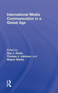 Title: International Media Communication in a Global Age / Edition 1, Author: Guy Golan