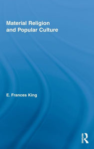 Title: Material Religion and Popular Culture / Edition 1, Author: E. Frances King