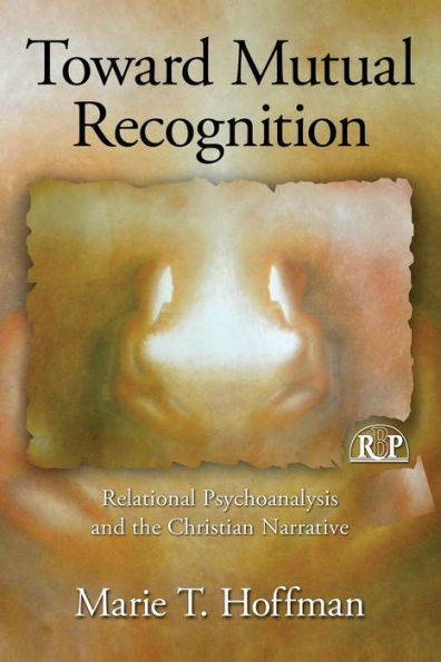 Toward Mutual Recognition: Relational Psychoanalysis and the Christian Narrative / Edition 1