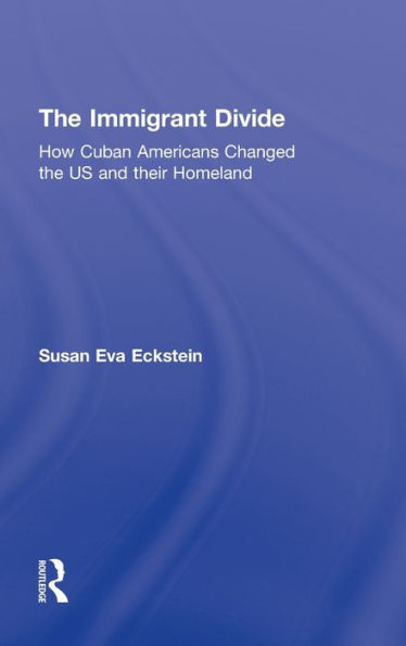 The Immigrant Divide: How Cuban Americans Changed the U.S. and Their Homeland / Edition 1