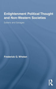 Title: Enlightenment Political Thought and Non-Western Societies: Sultans and Savages, Author: Frederick G. Whelan