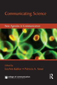 Title: Communicating Science: New Agendas in Communication / Edition 1, Author: LeeAnn Kahlor