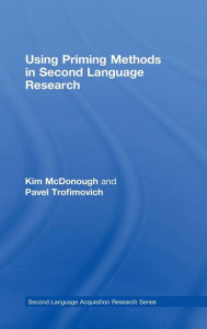 Title: Using Priming Methods in Second Language Research / Edition 1, Author: Kim McDonough