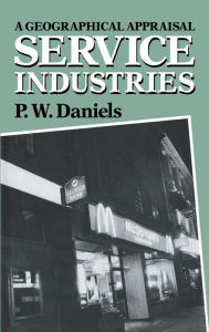 Title: Service Industries: A Geographical Appraisal / Edition 1, Author: Peter W. Daniels