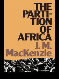 Title: The Partition of Africa: And European Imperialism 1880-1900 / Edition 1, Author: John Mackenzie