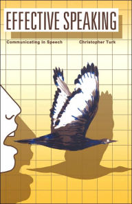 Title: Effective Speaking: Communicating in Speech / Edition 1, Author: Christopher Turk