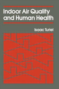 Title: Indoor Air Quality & Human Health / Edition 1, Author: Isaac Turiel