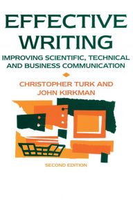 Title: Effective Writing: Improving Scientific, Technical and Business Communication / Edition 2, Author: John Kirkman