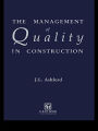 The Management of Quality in Construction / Edition 1