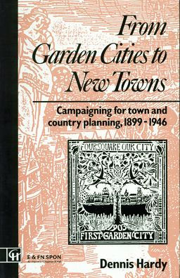 From Garden Cities to New Towns: Campaigning for Town and Country Planning 1899-1946