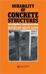 Title: Durability of Concrete Structures: Investigation, repair, protection, Author: G.C. Mays