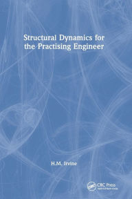 Title: Structural Dynamics for the Practising Engineer / Edition 1, Author: H.M. Irvine