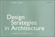 Title: Design Strategies in Architecture: An Approach to the Analysis of Form / Edition 1, Author: Geoffrey H. Baker