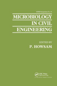 Title: Microbiology in Civil Engineering: Proceedings of the Federation of European Microbiological Societies Symposium held at Cranfield Institute of Technology, UK / Edition 1, Author: P. Howsam