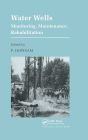 Water Wells - Monitoring, Maintenance, Rehabilitation: Proceedings of the International Groundwater Engineering Conference, Cranfield Institute of Technology, UK / Edition 1