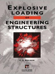 Title: Explosive Loading of Engineering Structures / Edition 1, Author: P.S. Bulson